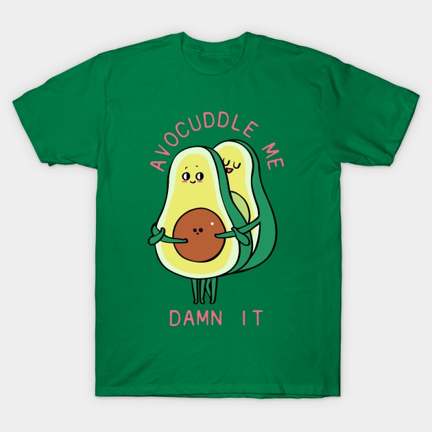 Avocuddle Me Damn it! T-Shirt by huebucket